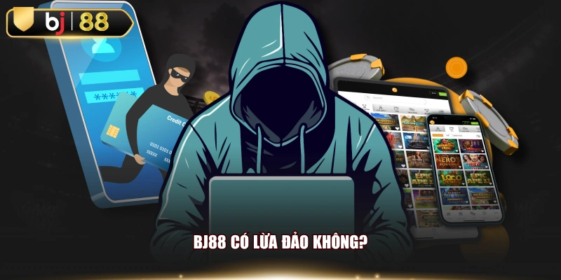 BJ88 có lừa đảo không?