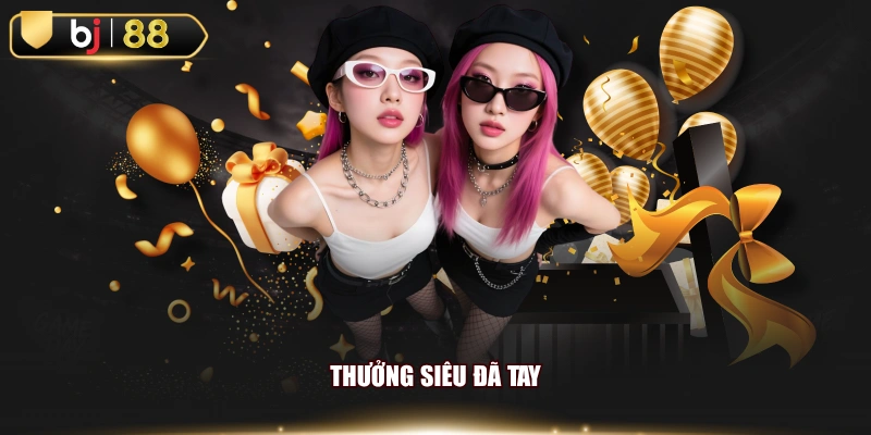 Thưởng siêu đã tay